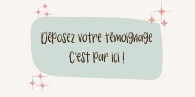 Déposez votre témoignage